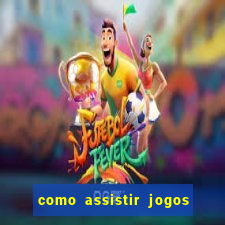 como assistir jogos sem delay